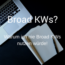 Warum ich nie Broad Keywords nutzen würde!